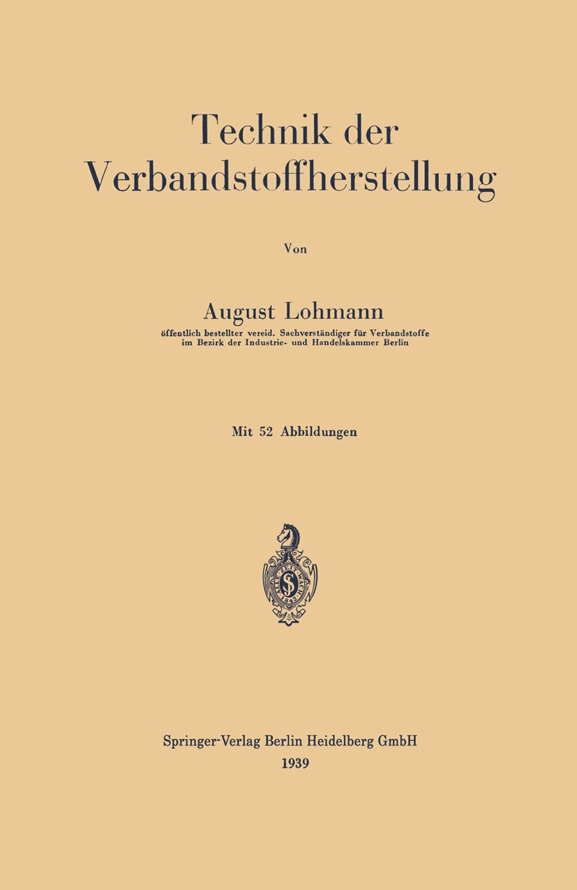 Titlebook: Technik der Verbandstoffherstellung; August Lohmann Book 1939 Springer-Verlag Berlin Heidelberg 1939 Herstellung.Technik.Verband Titlebook: Technik der Verbandstoffherstellung; August Lohmann Book 1939 Springer-Verlag Berlin Heidelberg 1939 Herstellung.Technik.Verband