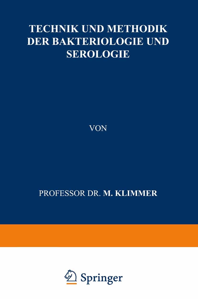 Titlebook: Technik und Methodik der Bakteriologie und Serologie; M. Klimmer Book 1923 Springer-Verlag Berlin Heidelberg 1923 Allergie.Antigen.Bakteri Titlebook: Technik und Methodik der Bakteriologie und Serologie; M. Klimmer Book 1923 Springer-Verlag Berlin Heidelberg 1923 Allergie.Antigen.Bakteri