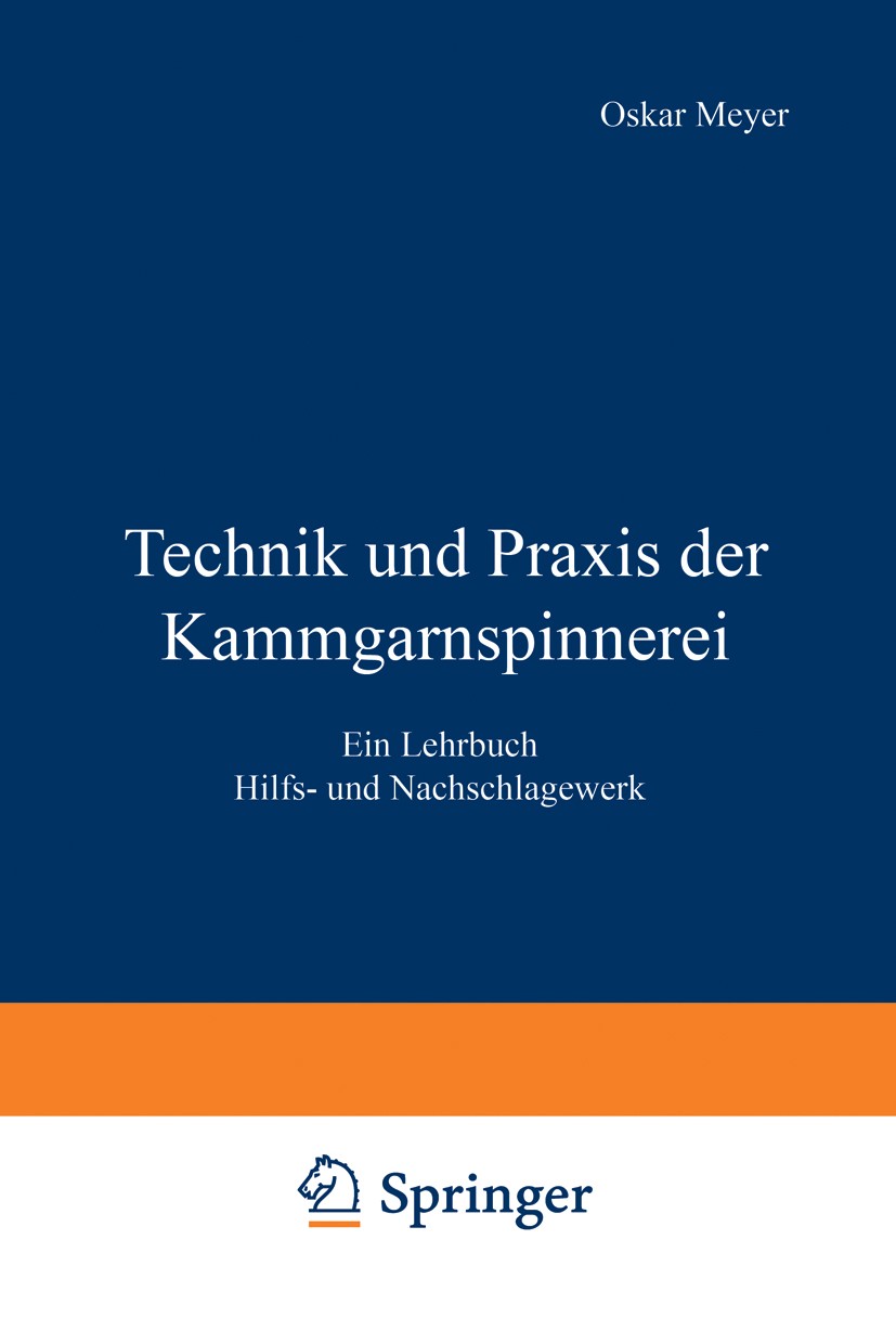 Titlebook: Technik und Praxis der Kammgarnspinnerei; Ein Lehrbuch Hilfs- Oskar Meyer,Josef Zehetner Textbook 1923 Julius Springer in Berlin 1923 Brem Titlebook: Technik und Praxis der Kammgarnspinnerei; Ein Lehrbuch Hilfs- Oskar Meyer,Josef Zehetner Textbook 1923 Julius Springer in Berlin 1923 Brem