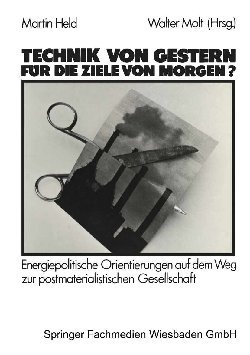 Titlebook: Technik von gestern für die Ziele von morgen?; Energiepolitische Or Martin Held,Walter Molt Book 1986 Westdeutscher Verlag GmbH, Opladen 19 Titlebook: Technik von gestern für die Ziele von morgen?; Energiepolitische Or Martin Held,Walter Molt Book 1986 Westdeutscher Verlag GmbH, Opladen 19