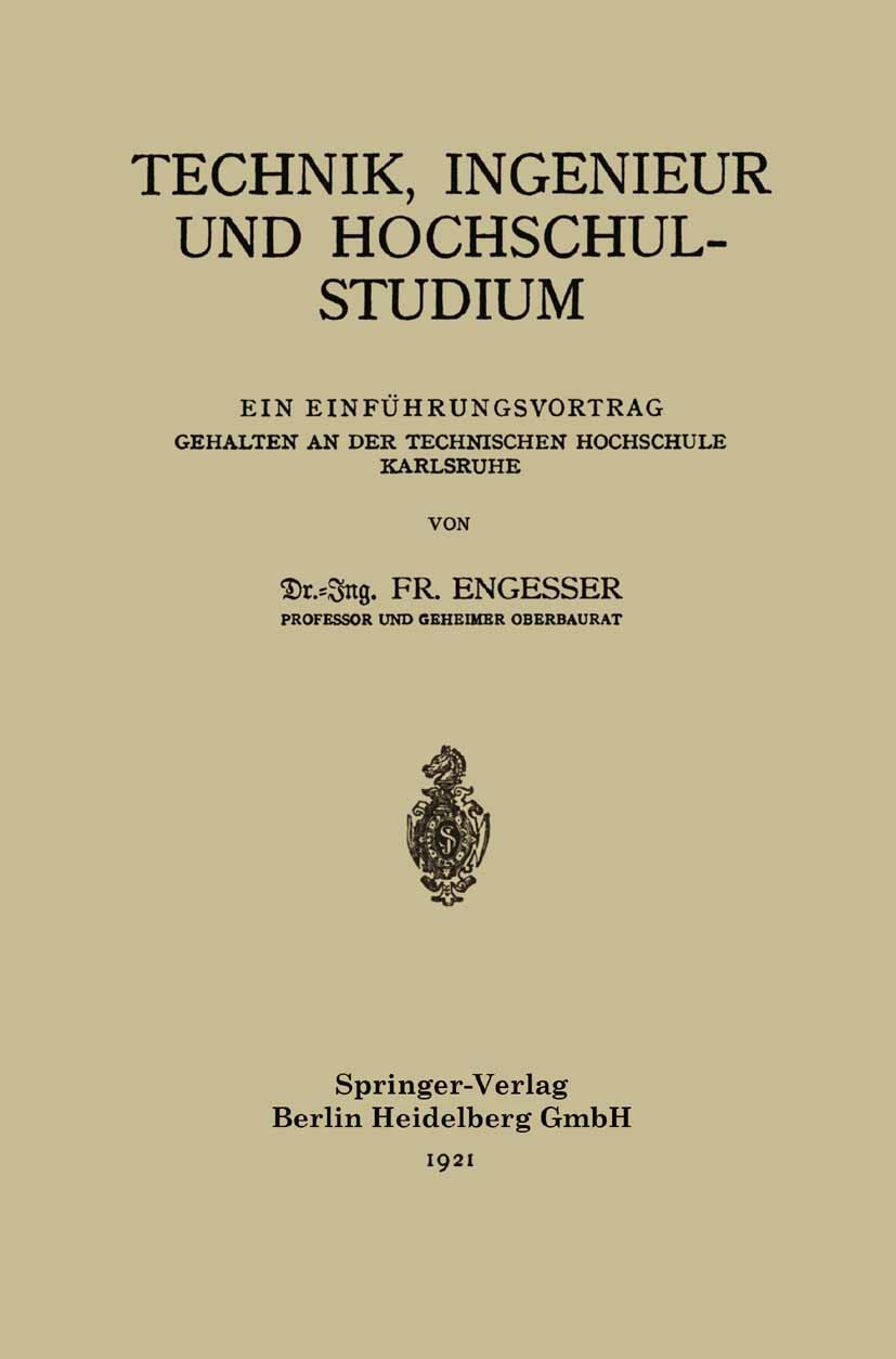 Titlebook: Technik, Ingenieur und Hochschulstudium; Ein Einführungsvortr FR. Engesser Book 1921 Springer-Verlag Berlin Heidelberg 1921 Ingenieur Titlebook: Technik, Ingenieur und Hochschulstudium; Ein Einführungsvortr FR. Engesser Book 1921 Springer-Verlag Berlin Heidelberg 1921 Ingenieur