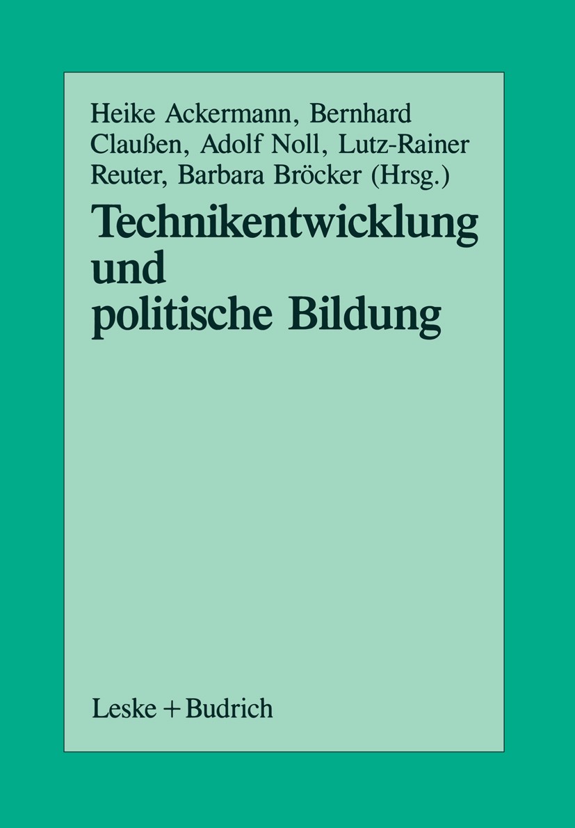 Titlebook: Technikentwicklung und Politische Bildung; Beiträge aus der Arb Heike Ackermann,Barbara Bröcker,Lutz-Rainer Reuter Book 1989 Leske + Budric Titlebook: Technikentwicklung und Politische Bildung; Beiträge aus der Arb Heike Ackermann,Barbara Bröcker,Lutz-Rainer Reuter Book 1989 Leske + Budric
