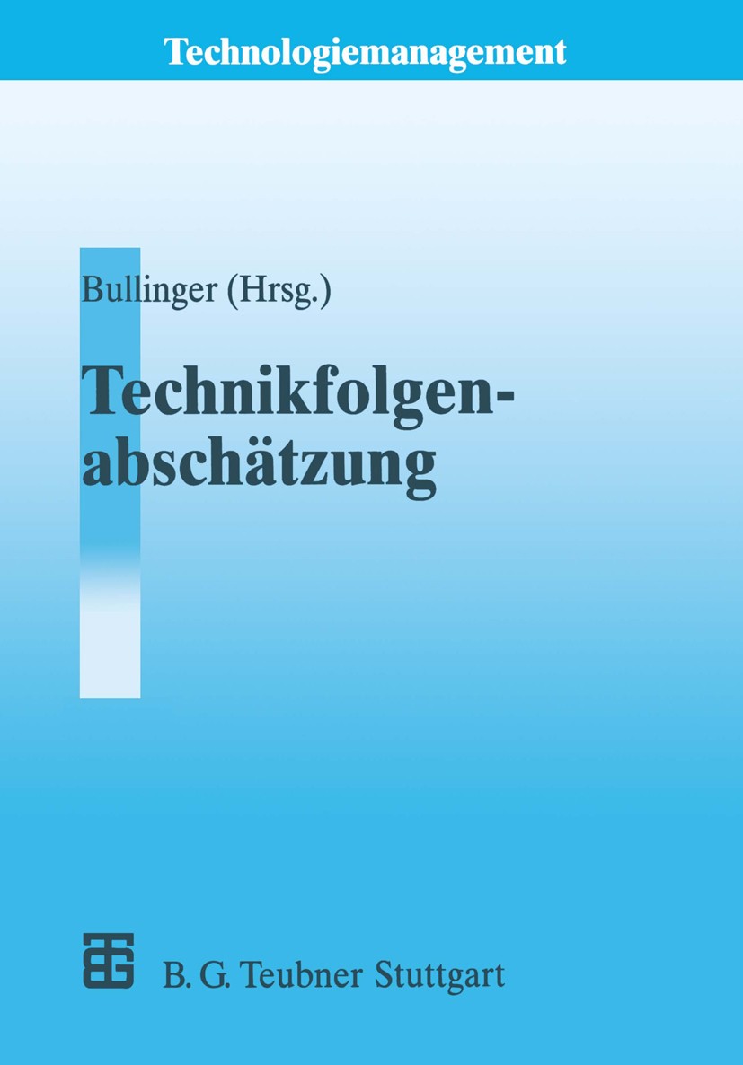Titlebook: Technikfolgenabschätzung (TA); Hans-Jörg Bullinger (Leiter) Textbook 1994 B. G. Teubner Stuttgart 1994 Energie.Geschichte.Ingenieur.Method Titlebook: Technikfolgenabschätzung (TA); Hans-Jörg Bullinger (Leiter) Textbook 1994 B. G. Teubner Stuttgart 1994 Energie.Geschichte.Ingenieur.Method