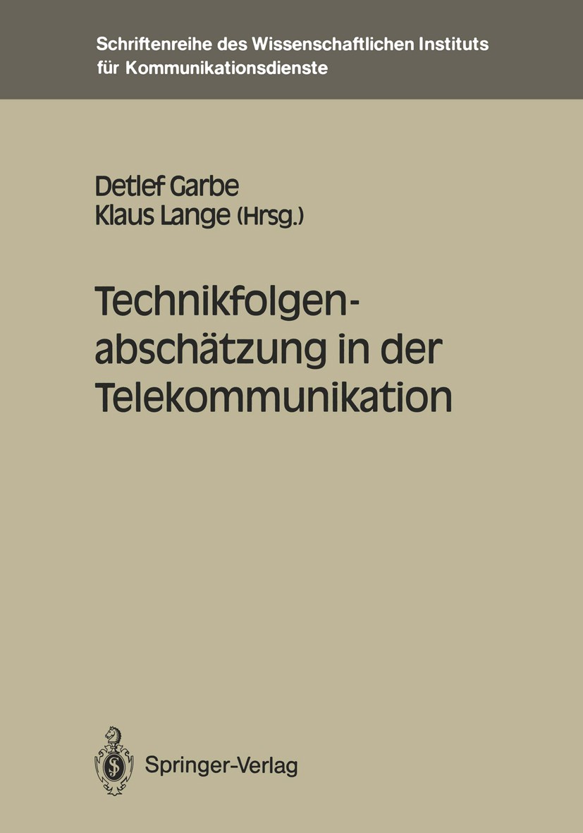 Titlebook: Technikfolgenabschätzung in der Telekommunikation; Detlef Garbe,Klaus Lange Conference proceedings 1991 Wissenschaftliches Institut für Ko Titlebook: Technikfolgenabschätzung in der Telekommunikation; Detlef Garbe,Klaus Lange Conference proceedings 1991 Wissenschaftliches Institut für Ko