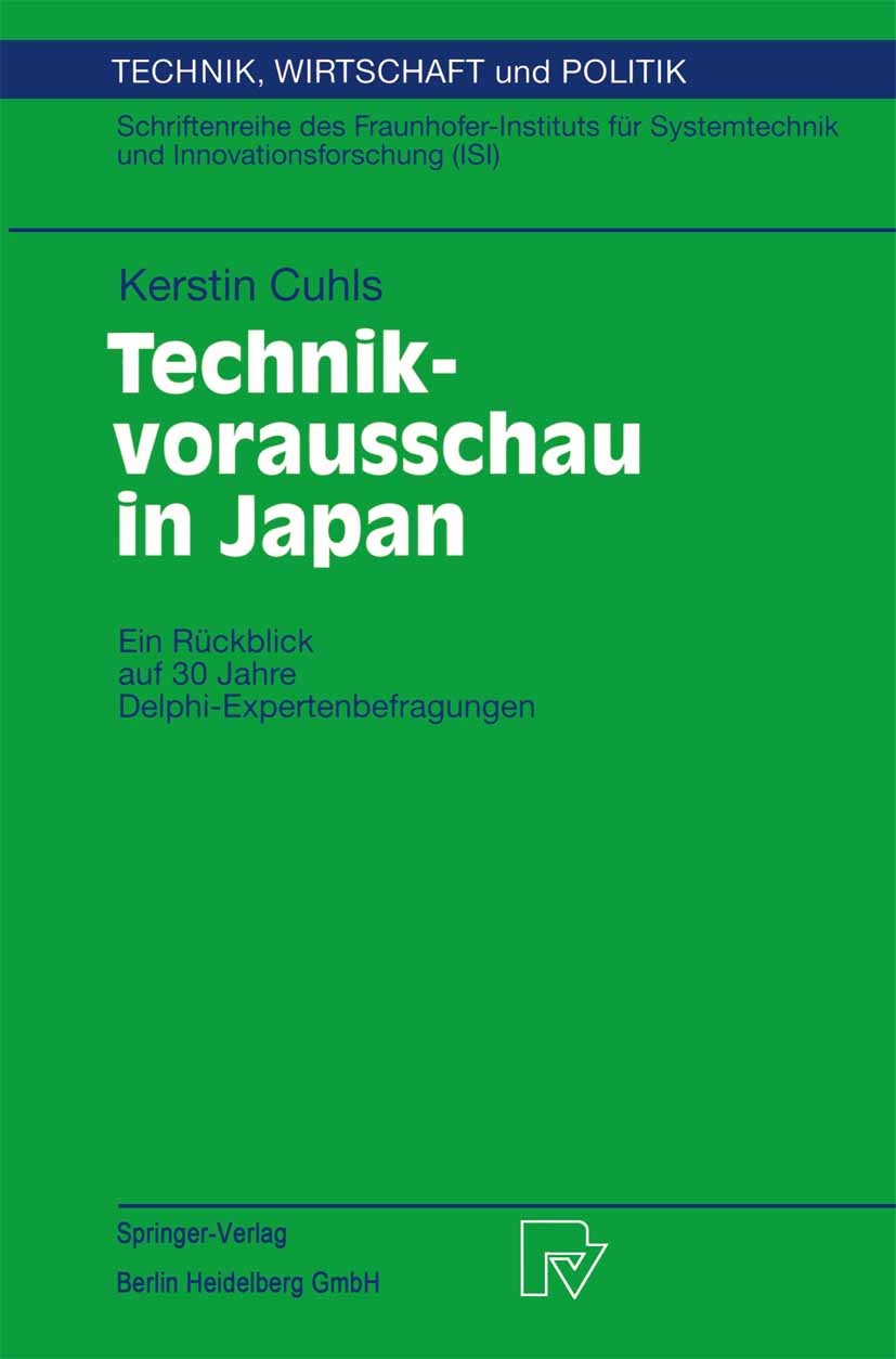 Titlebook: Technikvorausschau in Japan; Ein Rückblick auf 30 Kerstin Cuhls Book 1998 Springer-Verlag Berlin Heidelberg 1998 Delphi-Verfahren.Forschung Titlebook: Technikvorausschau in Japan; Ein Rückblick auf 30 Kerstin Cuhls Book 1998 Springer-Verlag Berlin Heidelberg 1998 Delphi-Verfahren.Forschung