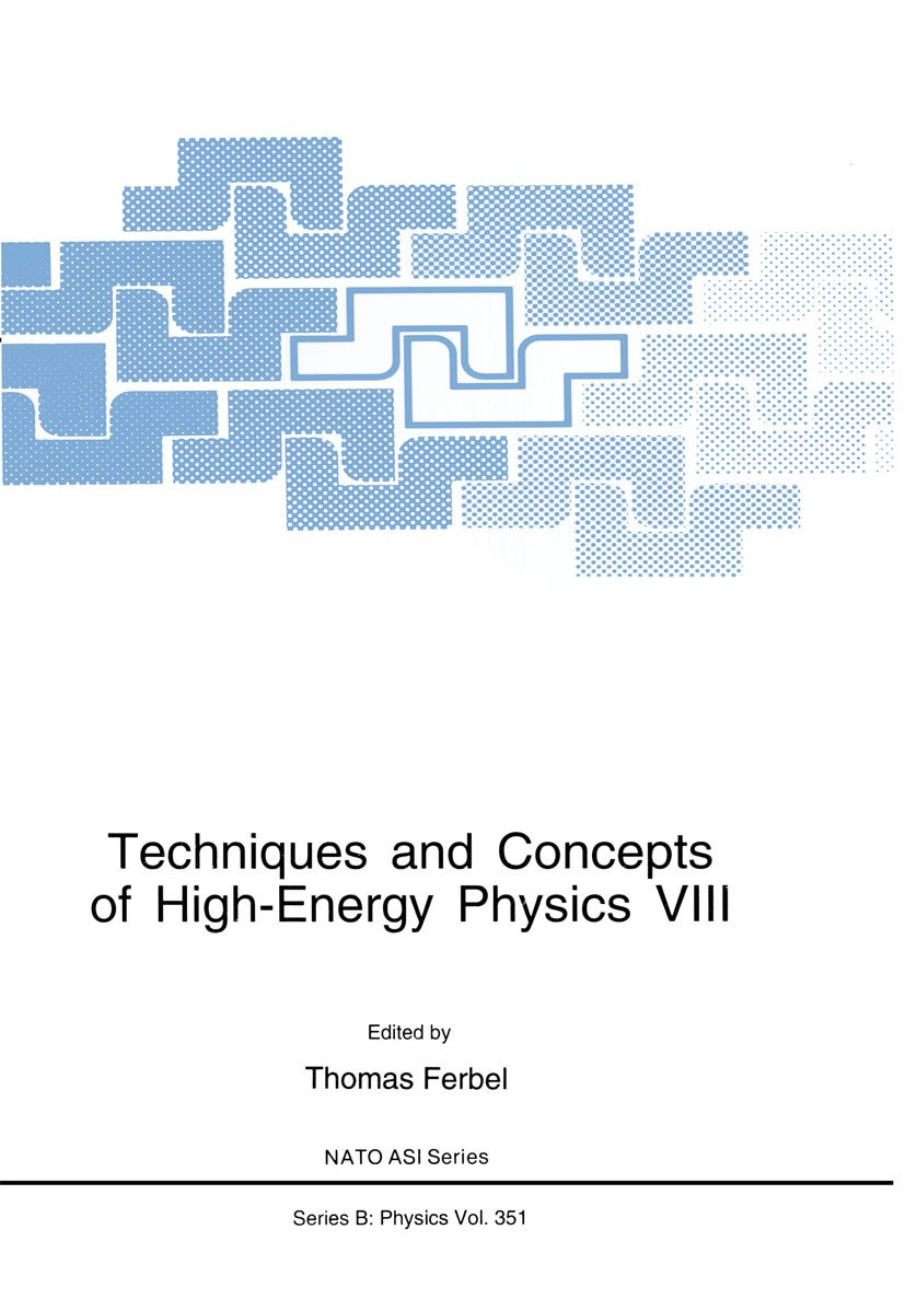 Titlebook: Techniques and Concepts of High-Energy Physics VIII; Thomas Ferbel Book 1995 Springer Science+Business Media New York 1995 High-Energy Phy Titlebook: Techniques and Concepts of High-Energy Physics VIII; Thomas Ferbel Book 1995 Springer Science+Business Media New York 1995 High-Energy Phy