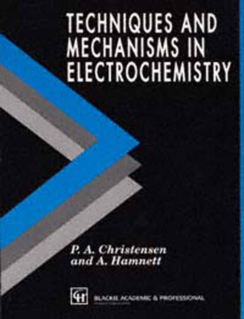 Titlebook: Techniques and Mechanisms in Electrochemistry; P. A. Christensen,A. Hamnett Book 1994 Springer Science+Business Media B.V. 1994 Ion.chemic Titlebook: Techniques and Mechanisms in Electrochemistry; P. A. Christensen,A. Hamnett Book 1994 Springer Science+Business Media B.V. 1994 Ion.chemic