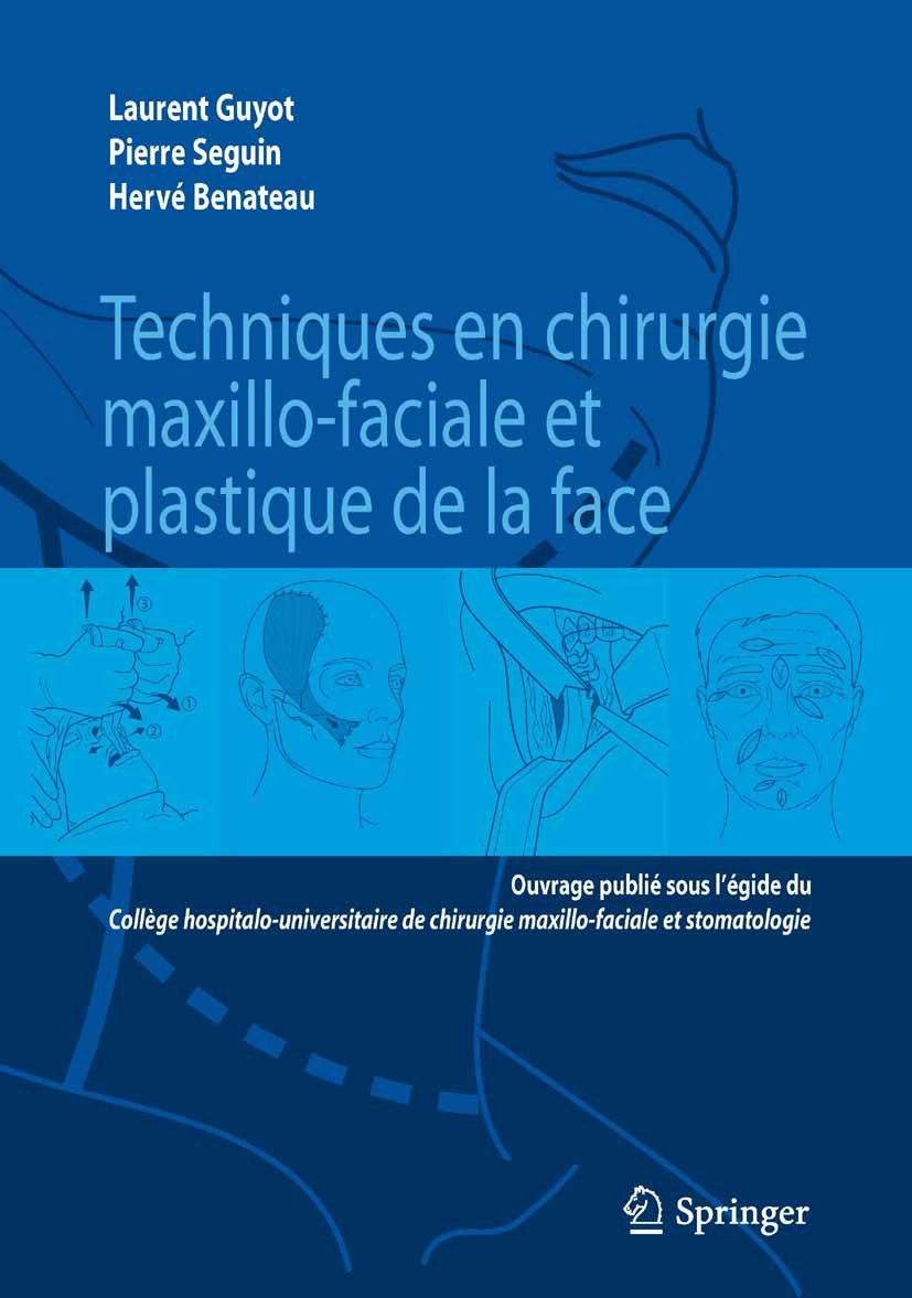 Titlebook: Techniques en chirurgie maxillo-faciale et plastique de la face; Laurent Guyot,Pierre Seguin,Hervé Benateau Book 2010Latest edition Spring Titlebook: Techniques en chirurgie maxillo-faciale et plastique de la face; Laurent Guyot,Pierre Seguin,Hervé Benateau Book 2010Latest edition Spring