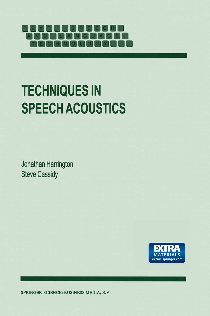 Titlebook: Techniques in Speech Acoustics; Jonathan Harrington,Steve Cassidy Book 1999 Springer Science+Business Media Dordrecht 1999 acoustics.codin Titlebook: Techniques in Speech Acoustics; Jonathan Harrington,Steve Cassidy Book 1999 Springer Science+Business Media Dordrecht 1999 acoustics.codin