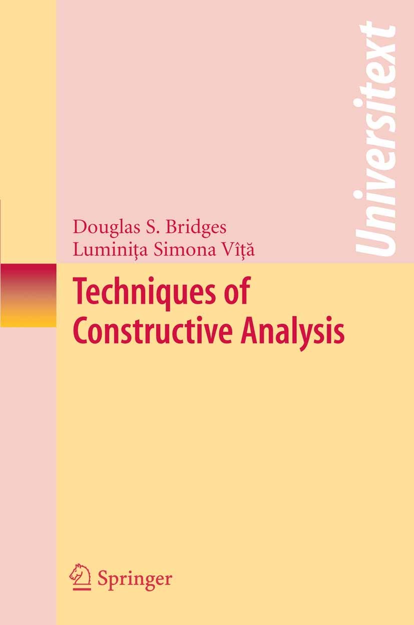 Titlebook: Techniques of Constructive Analysis; Douglas S. Bridges,Luminiţa Simona Vîţă Textbook 2006 Springer-Verlag New York 2006 Convexity.Element Titlebook: Techniques of Constructive Analysis; Douglas S. Bridges,Luminiţa Simona Vîţă Textbook 2006 Springer-Verlag New York 2006 Convexity.Element