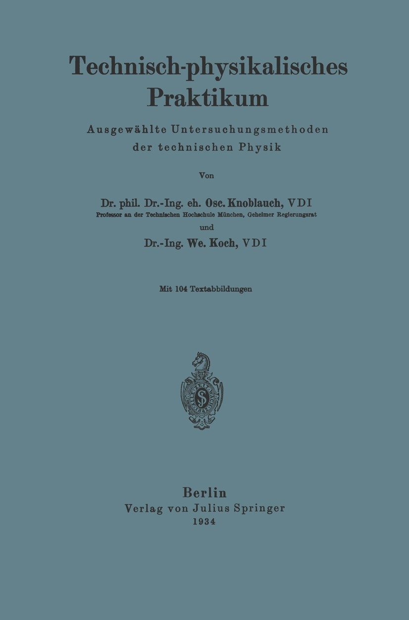 Titlebook: Technisch-physikalisches Praktikum; Ausgewählte Untersuc Osc. Knoblauch,We. Koch Book 1934 Julius Springer in Berlin 1934 Ingenieur.Konstru Titlebook: Technisch-physikalisches Praktikum; Ausgewählte Untersuc Osc. Knoblauch,We. Koch Book 1934 Julius Springer in Berlin 1934 Ingenieur.Konstru