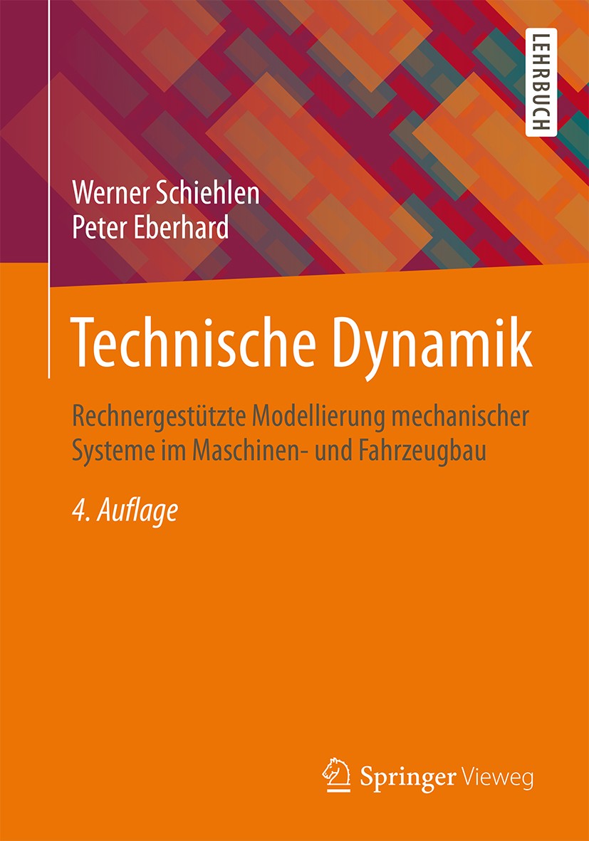 Titlebook: Technische Dynamik; Rechnergestützte Mod Werner Schiehlen,Peter Eberhard Textbook 20144th edition Springer Fachmedien Wiesbaden 2014 Titlebook: Technische Dynamik; Rechnergestützte Mod Werner Schiehlen,Peter Eberhard Textbook 20144th edition Springer Fachmedien Wiesbaden 2014