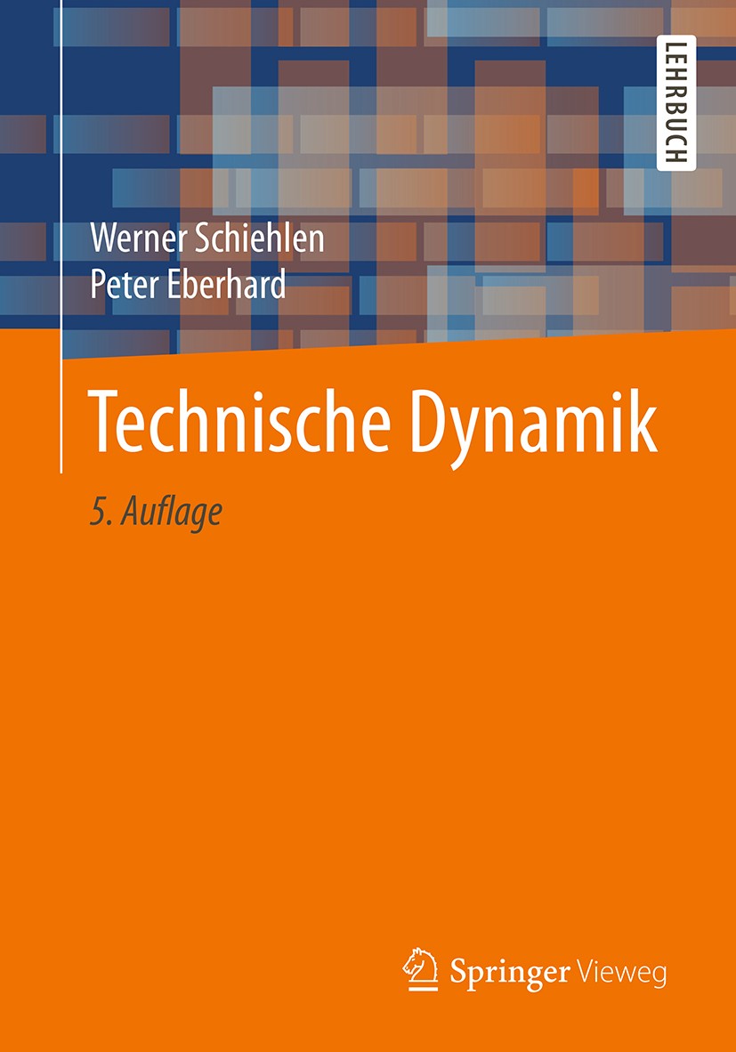 Titlebook: Technische Dynamik; Werner Schiehlen,Peter Eberhard Textbook 20175th edition Springer Fachmedien Wiesbaden GmbH 2017 Dynamik.FEM.Kinematik Titlebook: Technische Dynamik; Werner Schiehlen,Peter Eberhard Textbook 20175th edition Springer Fachmedien Wiesbaden GmbH 2017 Dynamik.FEM.Kinematik
