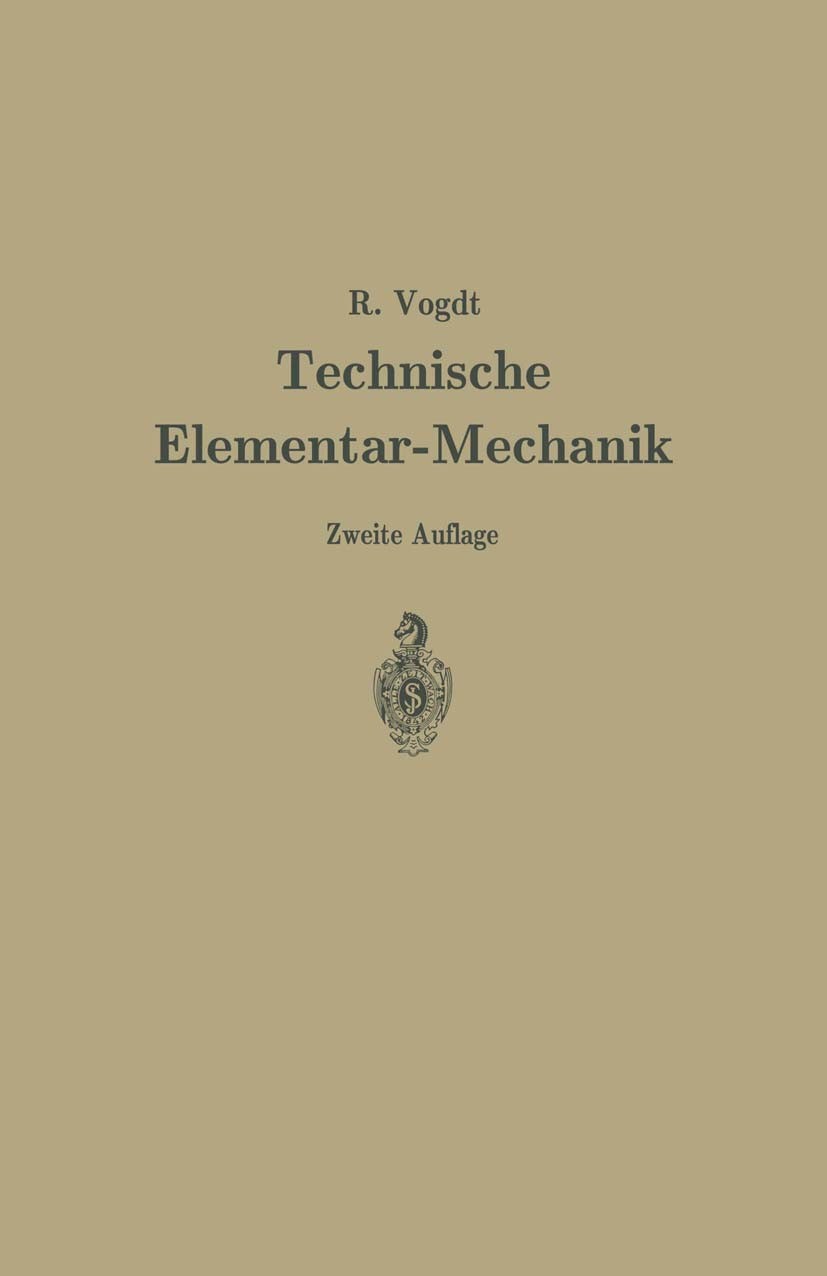 Titlebook: Technische Elementar-Mechanik; Grundsätze mit Beisp Rudolf Vogdt Book 1922Latest edition Springer-Verlag Berlin Heidelberg 1922 Dynamik.Fed Titlebook: Technische Elementar-Mechanik; Grundsätze mit Beisp Rudolf Vogdt Book 1922Latest edition Springer-Verlag Berlin Heidelberg 1922 Dynamik.Fed