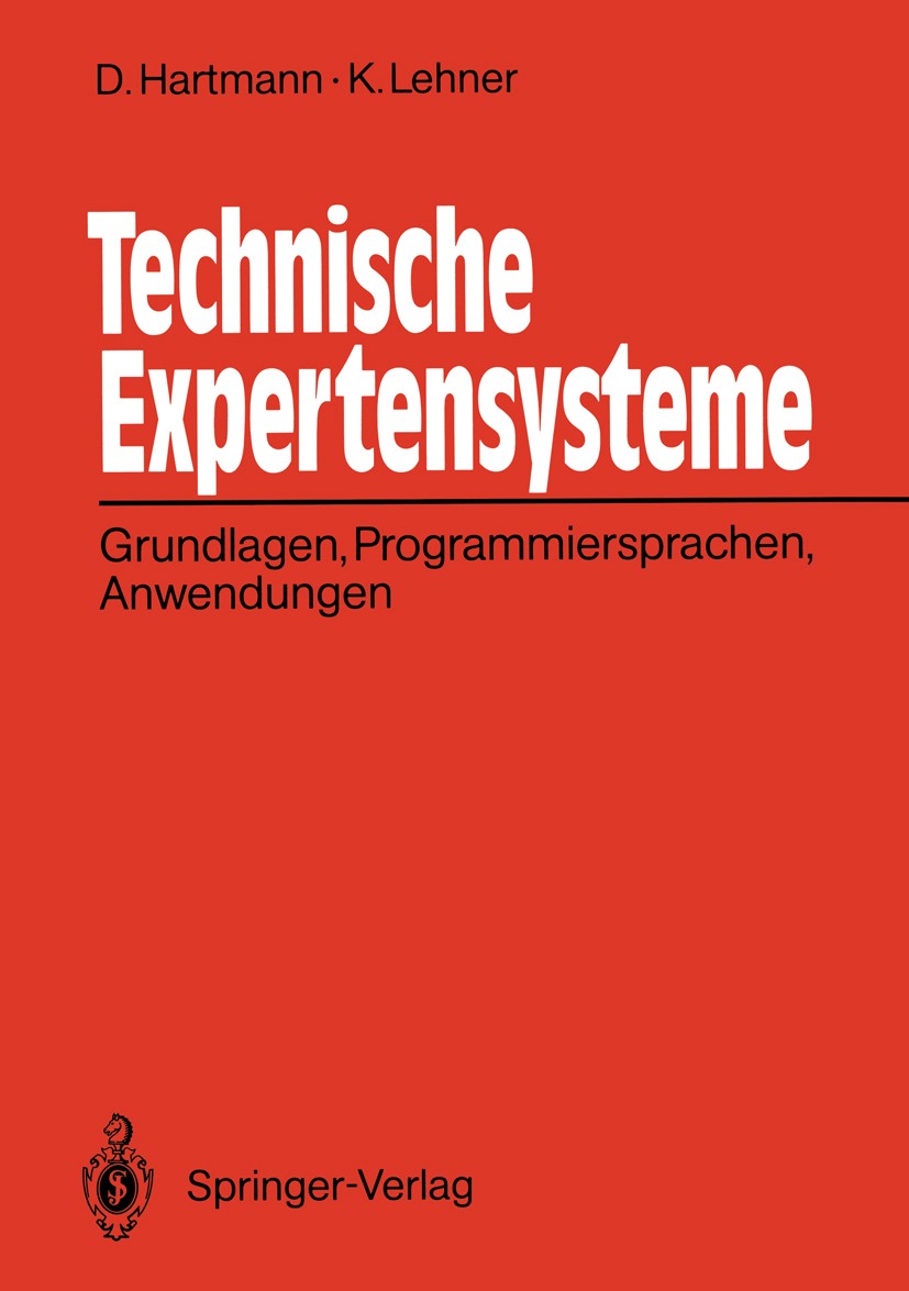 Titlebook: Technische Expertensysteme; Grundlagen, Programm Dietrich Hartmann,Karlheinz Lehner Textbook 1990 Springer-Verlag Berlin Heidelberg 1990 Ex Titlebook: Technische Expertensysteme; Grundlagen, Programm Dietrich Hartmann,Karlheinz Lehner Textbook 1990 Springer-Verlag Berlin Heidelberg 1990 Ex