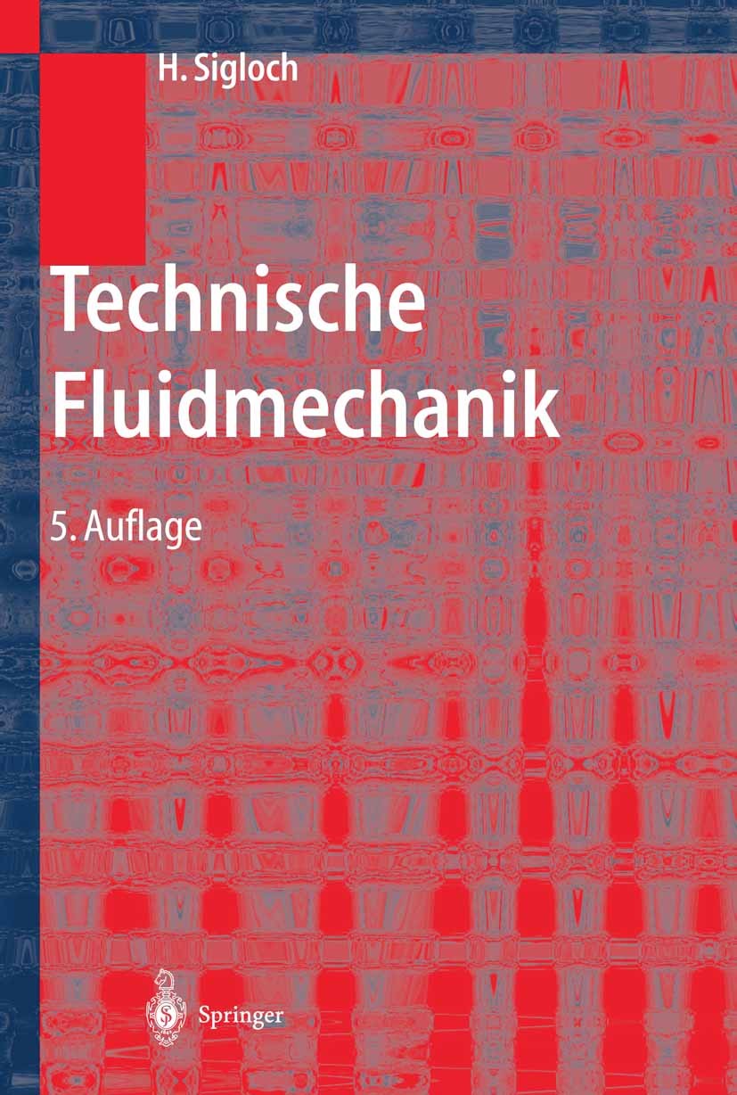 Titlebook: Technische Fluidmechanik; Herbert Sigloch Textbook 20055th edition Springer-Verlag Berlin Heidelberg 2005 Aerodynamik.Aerostatik.Dynamik.F Titlebook: Technische Fluidmechanik; Herbert Sigloch Textbook 20055th edition Springer-Verlag Berlin Heidelberg 2005 Aerodynamik.Aerostatik.Dynamik.F