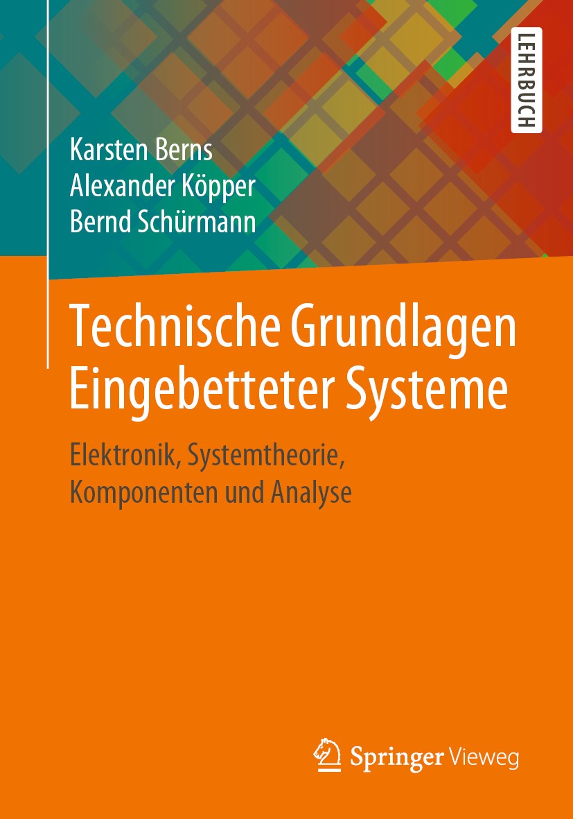 Titlebook: Technische Grundlagen Eingebetteter Systeme; Elektronik, Systemth Karsten Berns,Alexander Köpper,Bernd Schürmann Textbook 2019 Springer Fac Titlebook: Technische Grundlagen Eingebetteter Systeme; Elektronik, Systemth Karsten Berns,Alexander Köpper,Bernd Schürmann Textbook 2019 Springer Fac