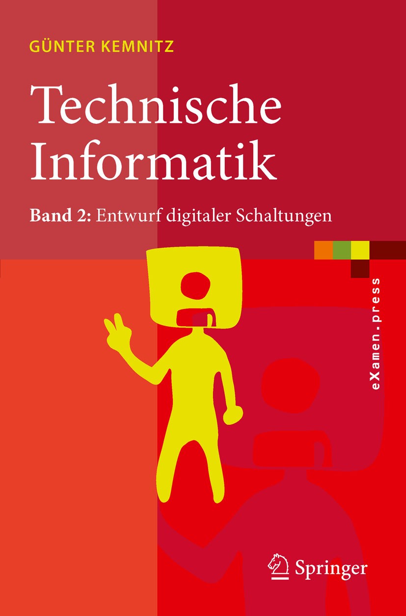Titlebook: Technische Informatik; Band 2: Entwurf digi Günter Kemnitz Textbook 2011 Springer Berlin Heidelberg 2011 Digitaltechnik.Schaltungsentwurf.S Titlebook: Technische Informatik; Band 2: Entwurf digi Günter Kemnitz Textbook 2011 Springer Berlin Heidelberg 2011 Digitaltechnik.Schaltungsentwurf.S