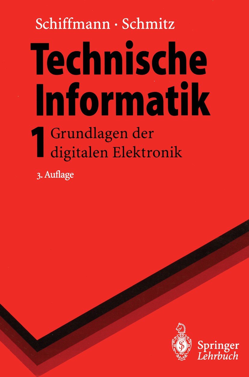 Titlebook: Technische Informatik 1; Grundlagen der digit Wolfram Schiffmann,Robert Schmitz Textbook 19963rd edition Springer-Verlag Berlin Heidelberg Titlebook: Technische Informatik 1; Grundlagen der digit Wolfram Schiffmann,Robert Schmitz Textbook 19963rd edition Springer-Verlag Berlin Heidelberg