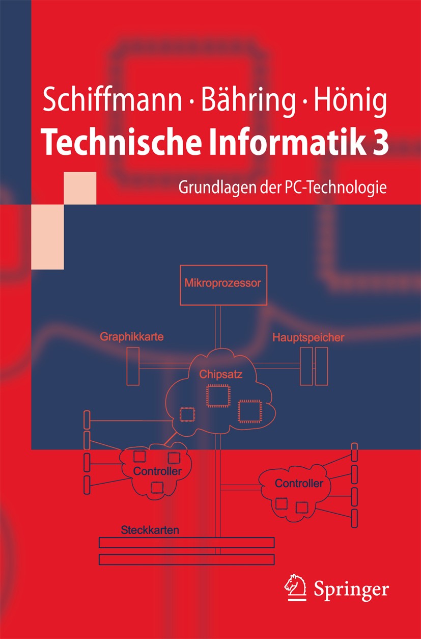 Titlebook: Technische Informatik 3; Grundlagen der PC-Te Wolfram Schiffmann,Helmut Bähring,Udo Hönig Textbook 2011 Springer-Verlag Berlin Heidelberg 2 Titlebook: Technische Informatik 3; Grundlagen der PC-Te Wolfram Schiffmann,Helmut Bähring,Udo Hönig Textbook 2011 Springer-Verlag Berlin Heidelberg 2