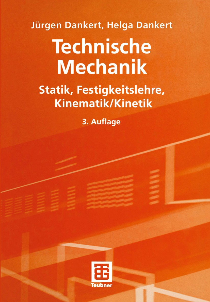 Titlebook: Technische Mechanik; Statik, Festigkeitsl Jürgen Dankert,Helga Dankert Textbook Mar 20043rd edition Springer Fachmedien Wiesbaden 2004 Dyna Titlebook: Technische Mechanik; Statik, Festigkeitsl Jürgen Dankert,Helga Dankert Textbook Mar 20043rd edition Springer Fachmedien Wiesbaden 2004 Dyna