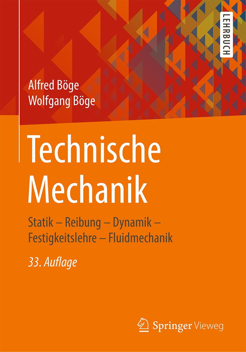 Titlebook: Technische Mechanik; Statik – Reibung – D Alfred Böge,Wolfgang Böge Textbook 201933rd edition Der/die Herausgeber bzw. der/die Autor(en), e Titlebook: Technische Mechanik; Statik – Reibung – D Alfred Böge,Wolfgang Böge Textbook 201933rd edition Der/die Herausgeber bzw. der/die Autor(en), e
