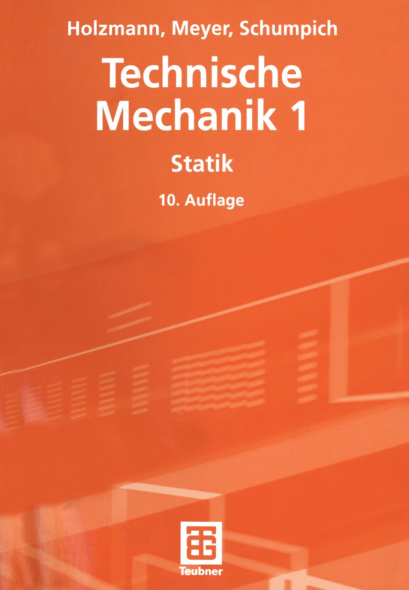 Titlebook: Technische Mechanik; Statik Georg Schumpich Textbook 200410th edition Vieweg+Teubner Verlag | Springer Fachmedien Wiesbaden GmbH, Wiesbaden Titlebook: Technische Mechanik; Statik Georg Schumpich Textbook 200410th edition Vieweg+Teubner Verlag | Springer Fachmedien Wiesbaden GmbH, Wiesbaden
