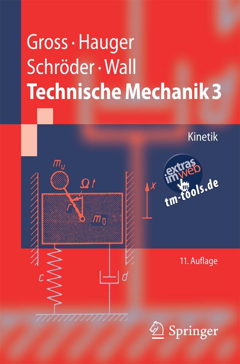 Titlebook: Technische Mechanik 3; Kinetik Dietmar Gross,Werner Hauger,Wolfgang A. Wall Textbook 201011th edition Springer-Verlag Berlin Heidelberg 201 Titlebook: Technische Mechanik 3; Kinetik Dietmar Gross,Werner Hauger,Wolfgang A. Wall Textbook 201011th edition Springer-Verlag Berlin Heidelberg 201