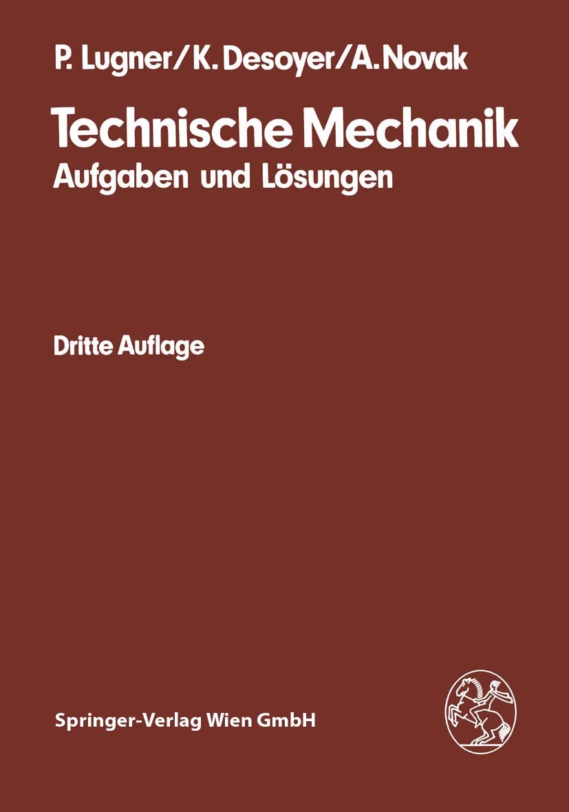 Titlebook: Technische Mechanik; Aufgaben und Lösunge Peter Lugner,Kurt Desoyer,Anton Novak Book 19883rd edition Springer-Verlag Vienna 1988 Kinematik. Titlebook: Technische Mechanik; Aufgaben und Lösunge Peter Lugner,Kurt Desoyer,Anton Novak Book 19883rd edition Springer-Verlag Vienna 1988 Kinematik.