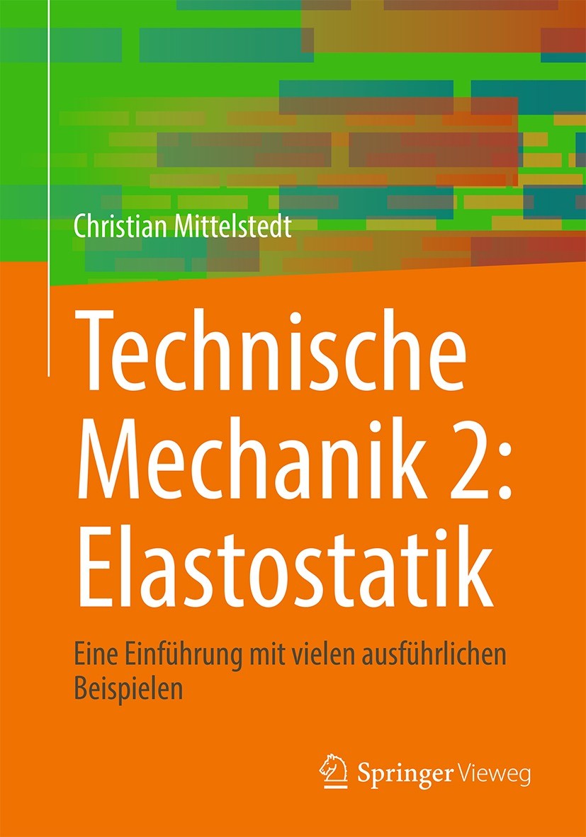 Titlebook: Technische Mechanik 2: Elastostatik; Eine Einführung mit Christian Mittelstedt Textbook 2022 Der/die Herausgeber bzw. der/die Autor(en), e Titlebook: Technische Mechanik 2: Elastostatik; Eine Einführung mit Christian Mittelstedt Textbook 2022 Der/die Herausgeber bzw. der/die Autor(en), e