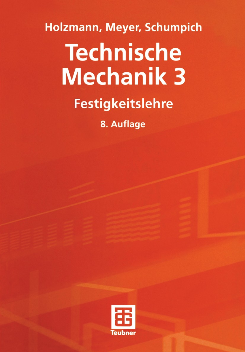 Titlebook: Technische Mechanik 3; Festigkeitslehre Günther Holzmann,Meyer,Schumpich Textbook 20028th edition Springer Fachmedien Wiesbaden 2002 Biegeb Titlebook: Technische Mechanik 3; Festigkeitslehre Günther Holzmann,Meyer,Schumpich Textbook 20028th edition Springer Fachmedien Wiesbaden 2002 Biegeb
