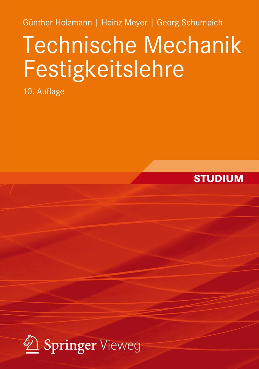 Titlebook: Technische Mechanik Festigkeitslehre; Günther Holzmann,Heinz Meyer,Georg Schumpich Textbook 201210th edition Vieweg+Teubner Verlag | Sprin Titlebook: Technische Mechanik Festigkeitslehre; Günther Holzmann,Heinz Meyer,Georg Schumpich Textbook 201210th edition Vieweg+Teubner Verlag | Sprin