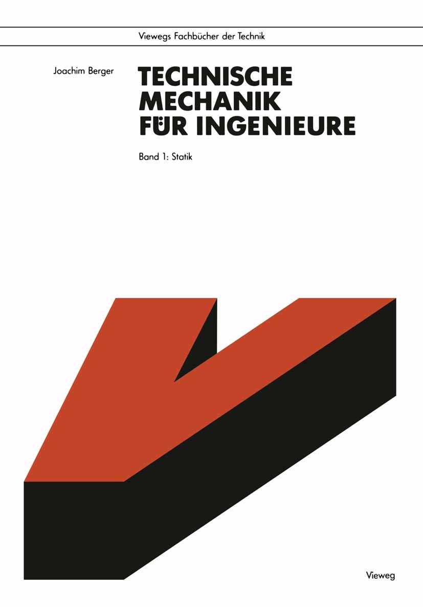 Titlebook: Technische Mechanik für Ingenieure; Band 1: Statik Joachim Berger Textbook 1991 Friedr. Vieweg & Sohn Verlagsgesellschaft mbH, Braunschweig Titlebook: Technische Mechanik für Ingenieure; Band 1: Statik Joachim Berger Textbook 1991 Friedr. Vieweg & Sohn Verlagsgesellschaft mbH, Braunschweig