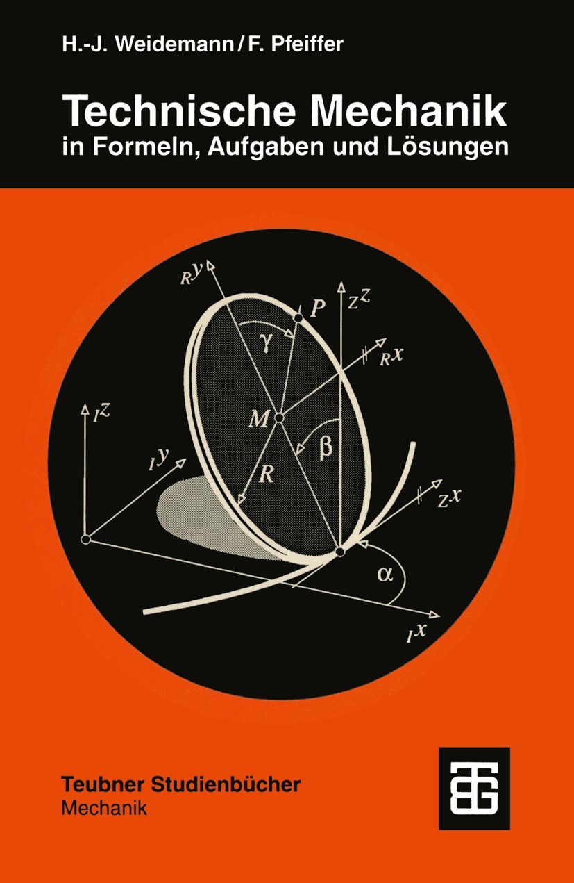 Titlebook: Technische Mechanik in Formeln, Aufgaben und Lösungen; Hans-J. Weidemann,Friedrich Pfeiffer Book 19951st edition Springer Fachmedien Wiesb Titlebook: Technische Mechanik in Formeln, Aufgaben und Lösungen; Hans-J. Weidemann,Friedrich Pfeiffer Book 19951st edition Springer Fachmedien Wiesb