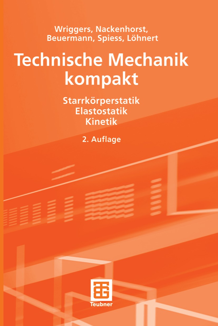 Titlebook: Technische Mechanik kompakt; Starrkörperstatik - Peter Wriggers,Udo Nackenhorst,Stefan Löhnert Textbook 2006Latest edition Vieweg+Teubner Titlebook: Technische Mechanik kompakt; Starrkörperstatik - Peter Wriggers,Udo Nackenhorst,Stefan Löhnert Textbook 2006Latest edition Vieweg+Teubner