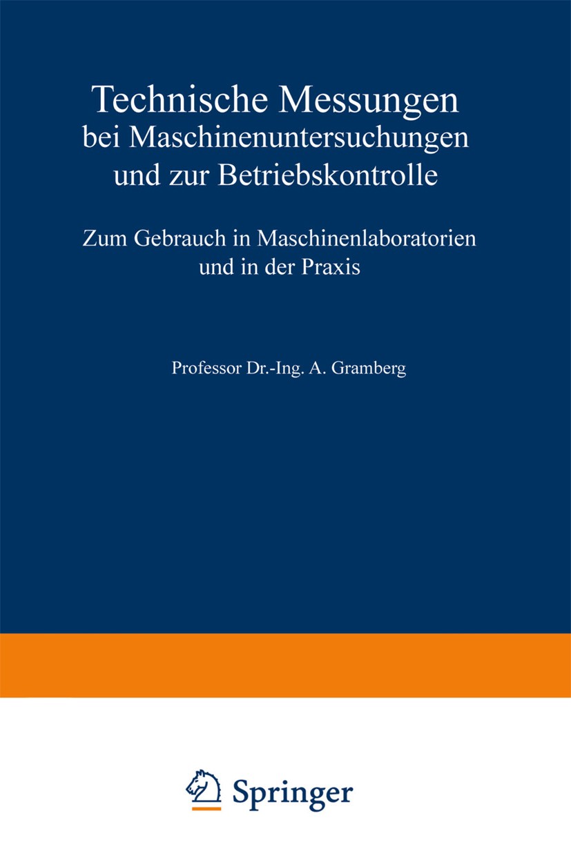 Titlebook: Technische Messungen bei Maschinenuntersuchungen und zur Betriebskontrolle; Zum Gebrauch in Masc A. Gramberg Book 1920Latest edition Spring Titlebook: Technische Messungen bei Maschinenuntersuchungen und zur Betriebskontrolle; Zum Gebrauch in Masc A. Gramberg Book 1920Latest edition Spring