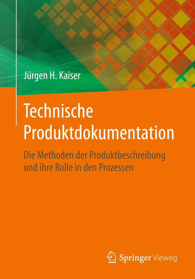 Titlebook: Technische Produktdokumentation; Die Methoden der Pro Jürgen H. Kaiser Book 2020 Springer Fachmedien Wiesbaden GmbH, ein Teil von Springer Titlebook: Technische Produktdokumentation; Die Methoden der Pro Jürgen H. Kaiser Book 2020 Springer Fachmedien Wiesbaden GmbH, ein Teil von Springer
