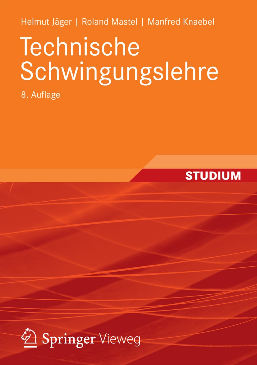 Titlebook: Technische Schwingungslehre; Grundlagen - Modellb Helmut Jäger,Roland Mastel,Manfred Knaebel Textbook 20138th edition Springer Fachmedien W Titlebook: Technische Schwingungslehre; Grundlagen - Modellb Helmut Jäger,Roland Mastel,Manfred Knaebel Textbook 20138th edition Springer Fachmedien W