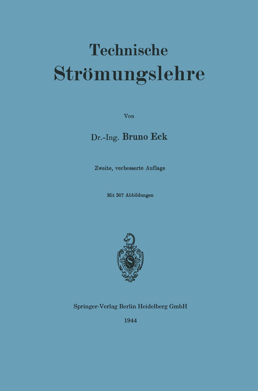 Titlebook: Technische Strömungslehre; Bruno Eck Book 19442nd edition Springer-Verlag Berlin Heidelberg 1944 Flüssigkeit.Reibung.Strömung.Strömungsleh Titlebook: Technische Strömungslehre; Bruno Eck Book 19442nd edition Springer-Verlag Berlin Heidelberg 1944 Flüssigkeit.Reibung.Strömung.Strömungsleh