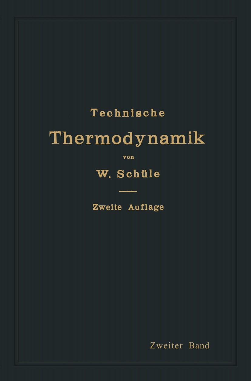 Titlebook: Technische Thermodynamik; Zweiter Band: Höhere W. Schüle Book 19142nd edition Springer-Verlag Berlin Heidelberg 1914 Dynamik.Forschung.tech Titlebook: Technische Thermodynamik; Zweiter Band: Höhere W. Schüle Book 19142nd edition Springer-Verlag Berlin Heidelberg 1914 Dynamik.Forschung.tech