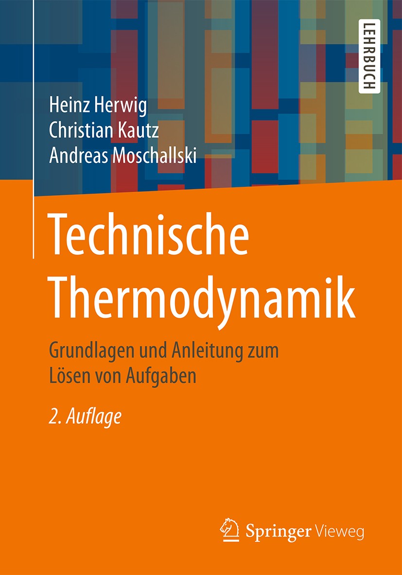 Titlebook: Technische Thermodynamik; Grundlagen und Anlei Heinz Herwig,Christian Kautz,Andreas Moschallski Textbook 2016Latest edition Springer Fachme Titlebook: Technische Thermodynamik; Grundlagen und Anlei Heinz Herwig,Christian Kautz,Andreas Moschallski Textbook 2016Latest edition Springer Fachme