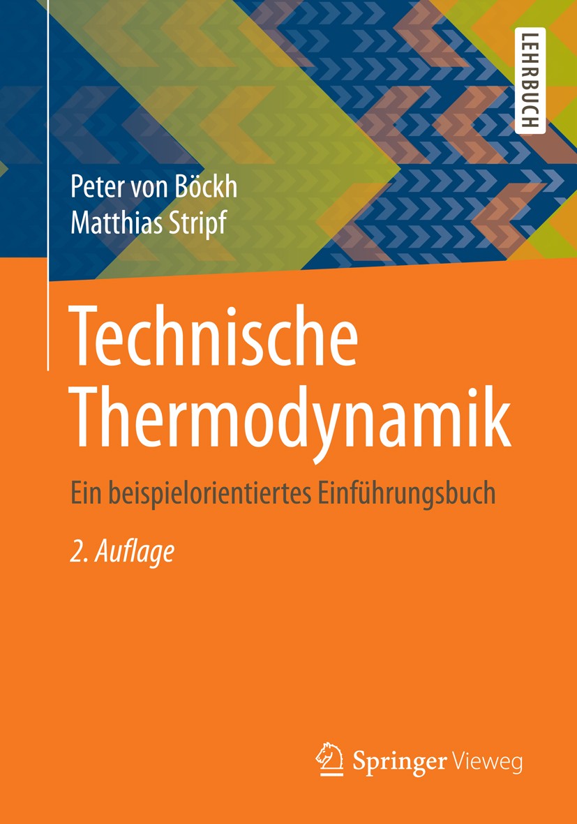 Titlebook: Technische Thermodynamik; Ein beispielorientie Peter von Böckh,Matthias Stripf Textbook 2015Latest edition Springer-Verlag Berlin Heidelber Titlebook: Technische Thermodynamik; Ein beispielorientie Peter von Böckh,Matthias Stripf Textbook 2015Latest edition Springer-Verlag Berlin Heidelber