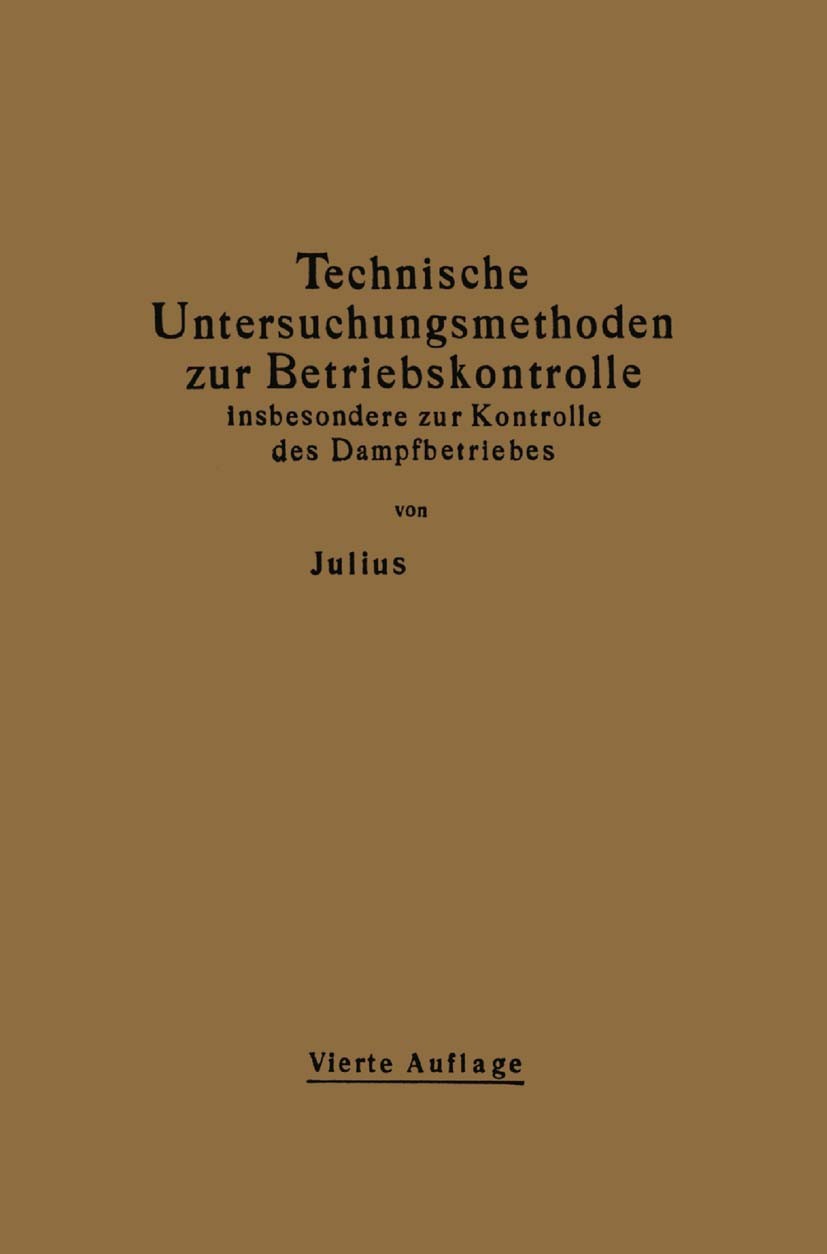 Titlebook: Technische Untersuchungsmethoden zur Betriebskontrolle insbesondere zur Kontrolle des Dampfbetriebes; Zugleich ein Leitfad Julius Brand Boo Titlebook: Technische Untersuchungsmethoden zur Betriebskontrolle insbesondere zur Kontrolle des Dampfbetriebes; Zugleich ein Leitfad Julius Brand Boo