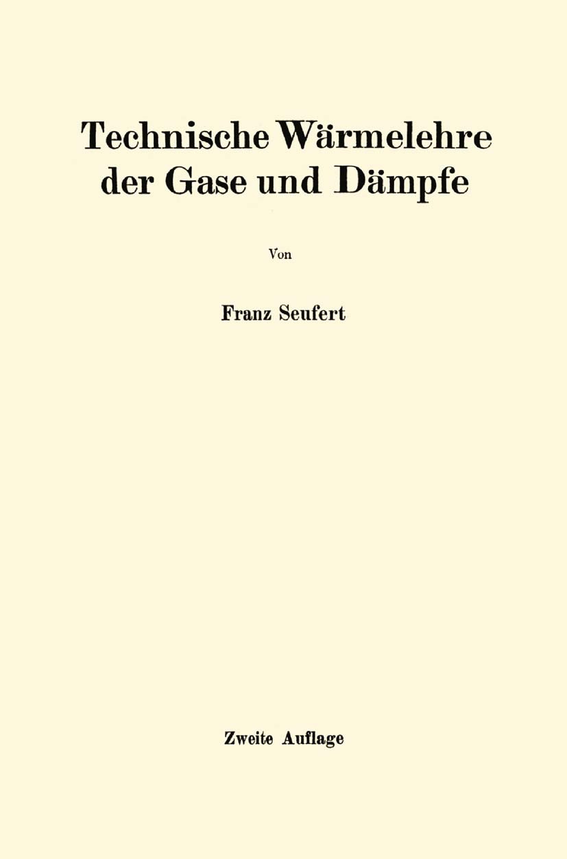 Titlebook: Technische Wärmelehre der Gase und Dämpfe; Eine Einführung für Franz Seufert Book 1921Latest edition Springer-Verlag Berlin Heidelberg 192 Titlebook: Technische Wärmelehre der Gase und Dämpfe; Eine Einführung für Franz Seufert Book 1921Latest edition Springer-Verlag Berlin Heidelberg 192