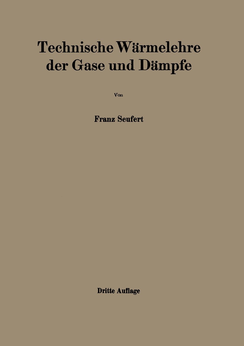 Titlebook: Technische Wärmelehre der Gase und Dämpfe; Eine Einführung für Franz Seufert Book 1923Latest edition Julius Springer in Berlin 1923 Entrop Titlebook: Technische Wärmelehre der Gase und Dämpfe; Eine Einführung für Franz Seufert Book 1923Latest edition Julius Springer in Berlin 1923 Entrop