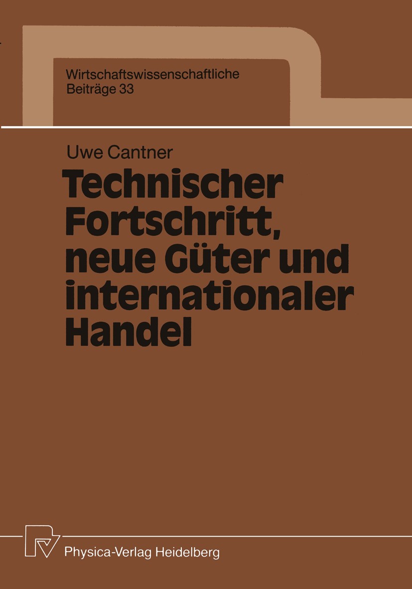 Titlebook: Technischer Fortschritt, neue Güter und internationaler Handel; Uwe Cantner Book 1990 Springer-Verlag Berlin Heidelberg 1990 Außenhandel.F Titlebook: Technischer Fortschritt, neue Güter und internationaler Handel; Uwe Cantner Book 1990 Springer-Verlag Berlin Heidelberg 1990 Außenhandel.F
