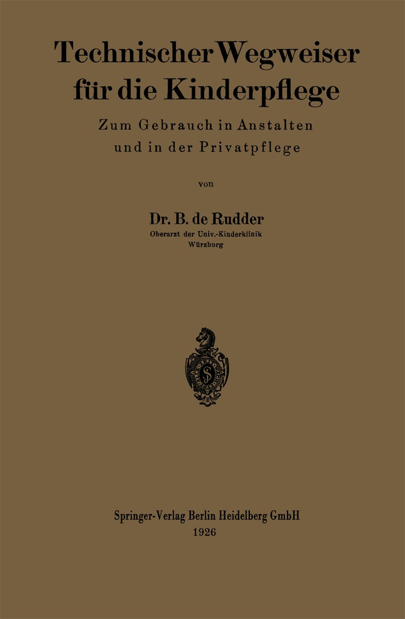 Titlebook: Technischer Wegweiser für die Kinderpflege; zum Gebrauch in Anst B. Rudder Book 19261st edition Springer-Verlag Berlin Heidelberg 1926 Anst Titlebook: Technischer Wegweiser für die Kinderpflege; zum Gebrauch in Anst B. Rudder Book 19261st edition Springer-Verlag Berlin Heidelberg 1926 Anst