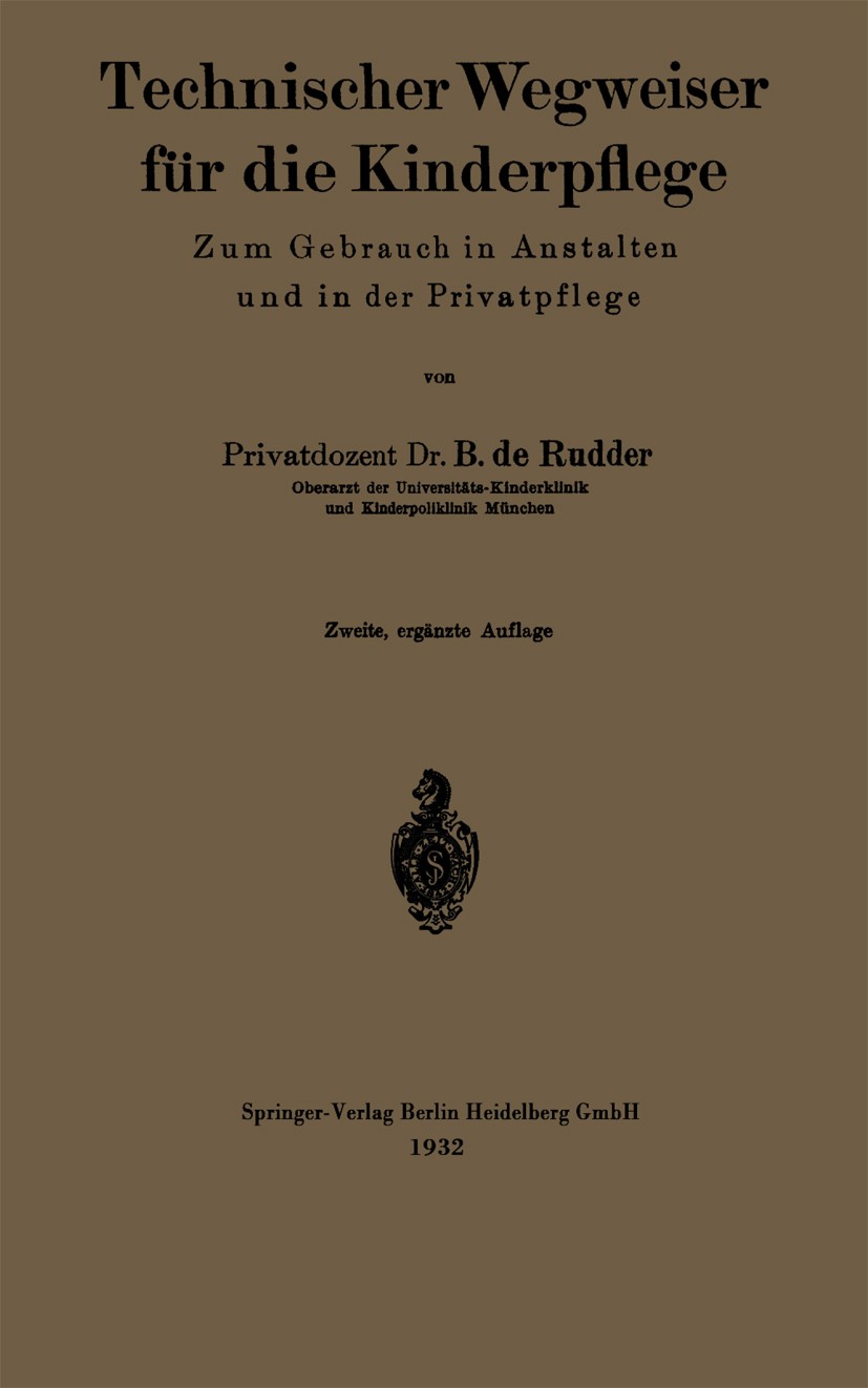 Titlebook: Technischer Wegweiser für die Kinderpflege; Zum Gebr. in Anstalt B. Rudder Book 1932Latest edition Springer-Verlag Berlin Heidelberg 1932 A Titlebook: Technischer Wegweiser für die Kinderpflege; Zum Gebr. in Anstalt B. Rudder Book 1932Latest edition Springer-Verlag Berlin Heidelberg 1932 A