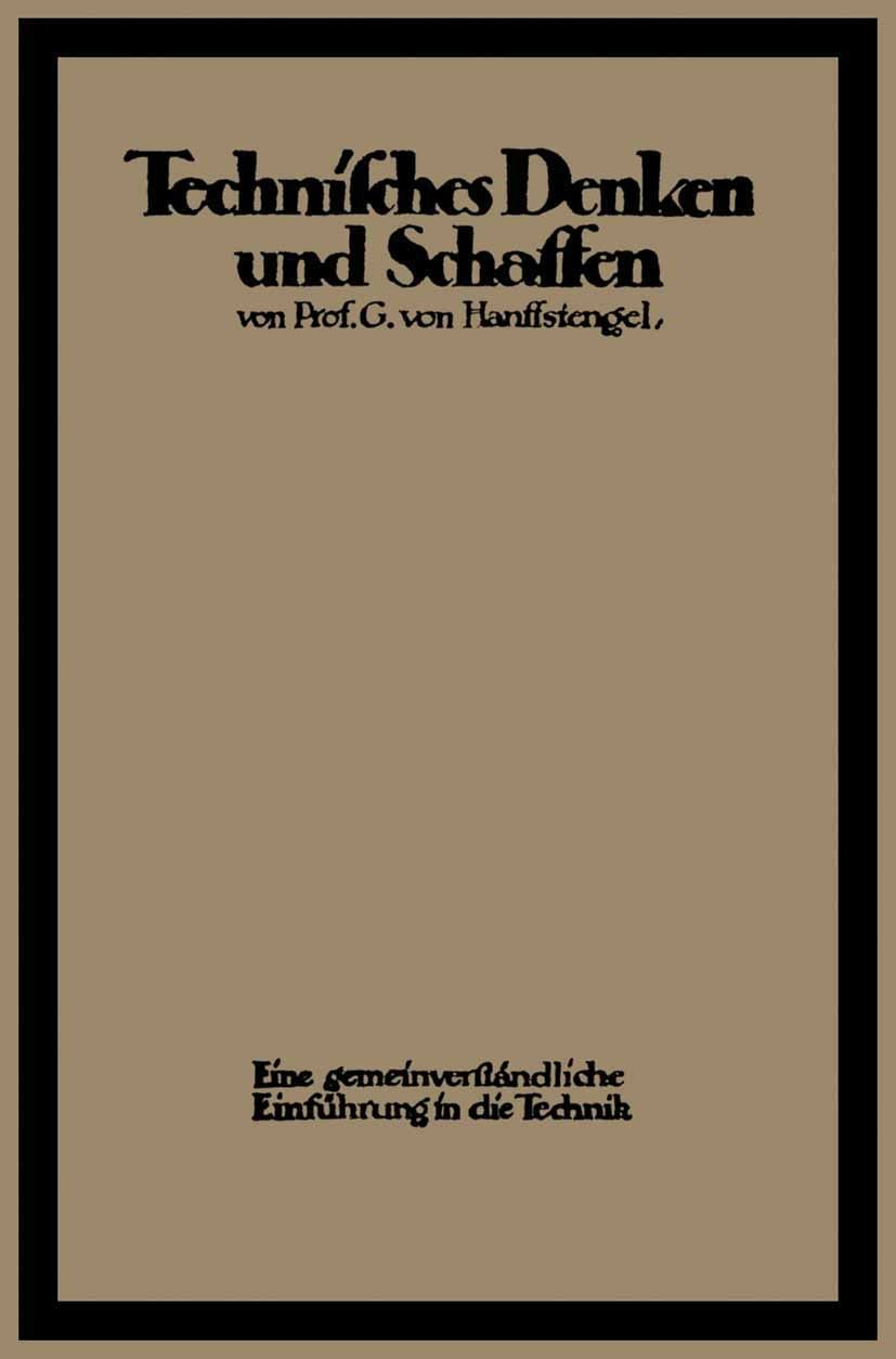 Titlebook: Technisches Denken und Schaffen; Eine gemeinverständl G. Hanffstengel Book 1920Latest edition Springer-Verlag Berlin Heidelberg 1920 Arbeit Titlebook: Technisches Denken und Schaffen; Eine gemeinverständl G. Hanffstengel Book 1920Latest edition Springer-Verlag Berlin Heidelberg 1920 Arbeit