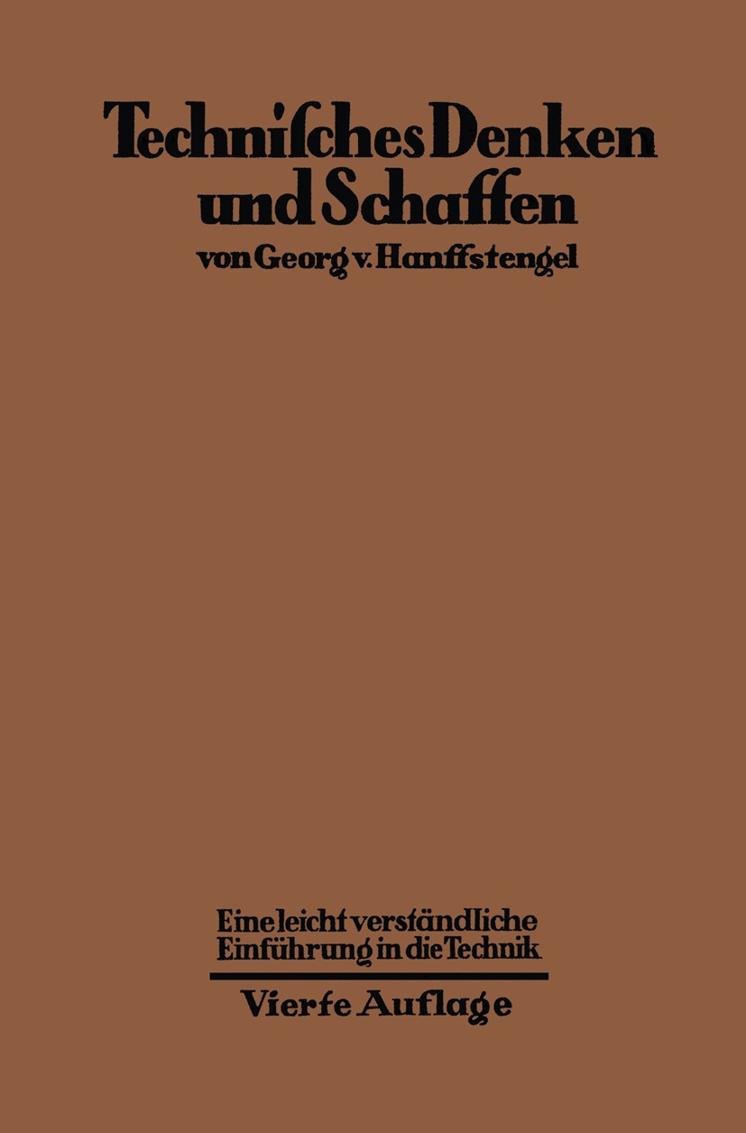 Titlebook: Technisches Denken und Schaffen; Eine leichtverständl Georg v. Hanffstengel Book 1922Latest edition Julius Springer in Berlin 1922 Arbeit.E Titlebook: Technisches Denken und Schaffen; Eine leichtverständl Georg v. Hanffstengel Book 1922Latest edition Julius Springer in Berlin 1922 Arbeit.E